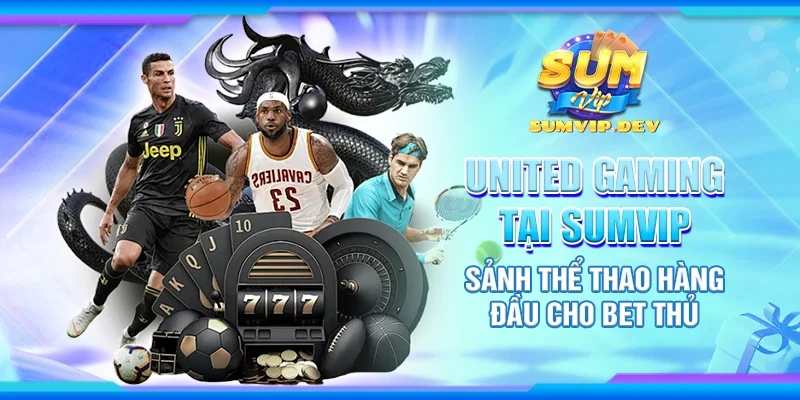 United Gaming tại Sumvip – Sảnh thể thao hàng đầu cho bet thủ