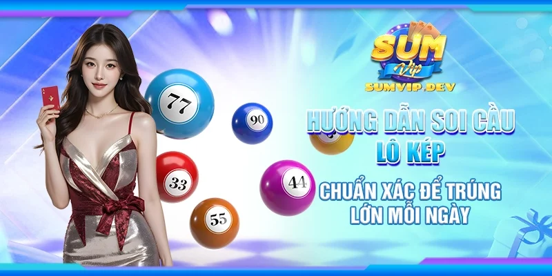 Hướng dẫn soi cầu lô kép chuẩn xác để trúng lớn mỗi ngày