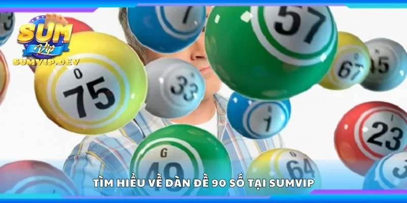 Tìm hiểu về dàn đề 90 số tại Sumvip