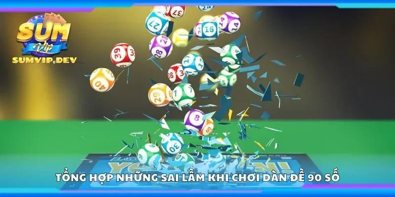 Tổng hợp những sai lầm khi chơi dàn đề 90 số