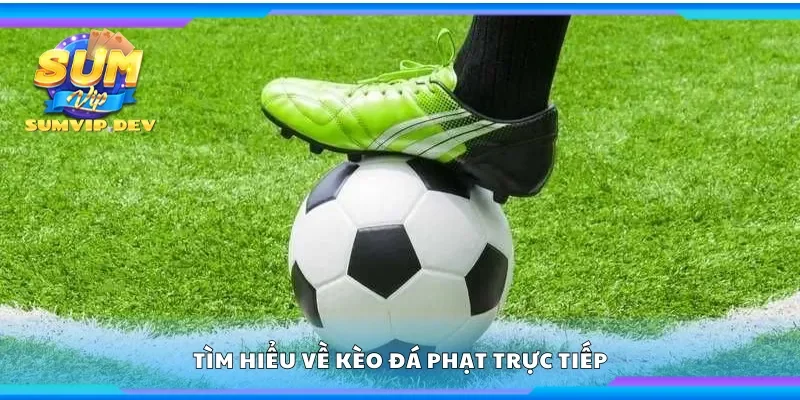 Tìm hiểu về kèo đá phạt trực tiếp