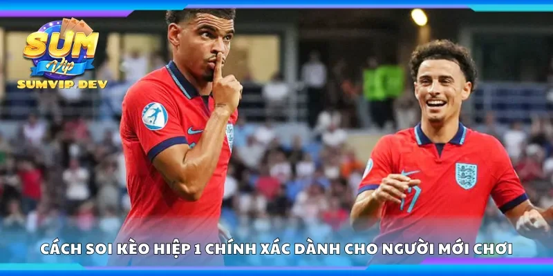 Định nghĩa kèo hiệp 1 và những điều cần biết