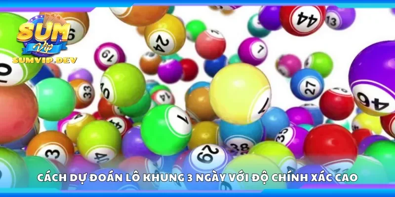 Cách dự đoán lô khung 3 ngày với độ chính xác cao