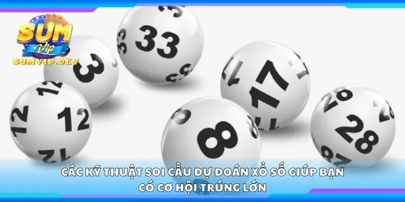 Các kỹ thuật soi cầu dự đoán xổ số giúp bạn có cơ hội trúng lớn