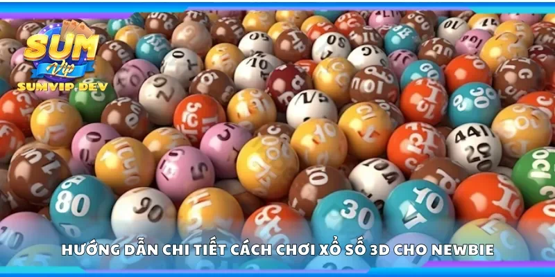 Chi tiết cách chơi xổ số 3D cho newbie