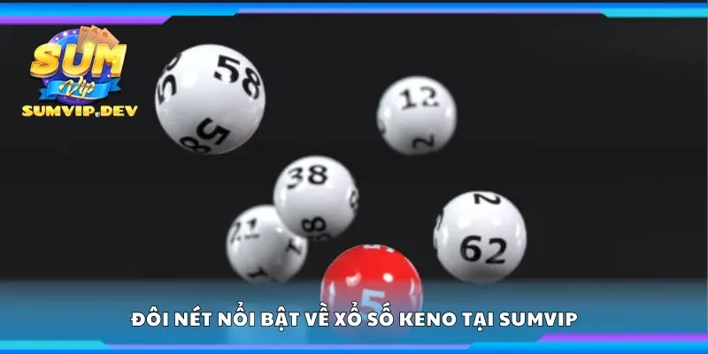 Đôi nét nổi bật về xổ số keno tại Sumvip