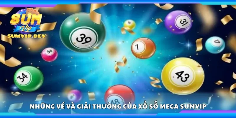 Những vé và giải thưởng của xổ số Mega Sumvip