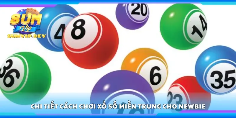 Chi tiết cách chơi xổ số miền Trung cho newbie